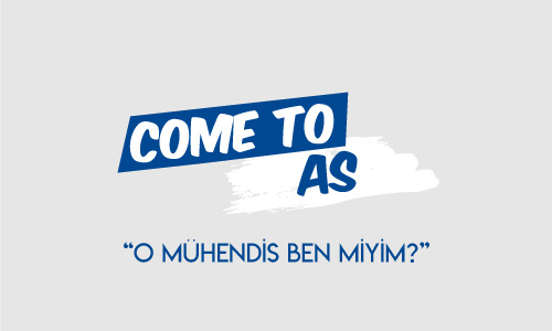 Come to AS - "O Mühendis Ben Miyim?"