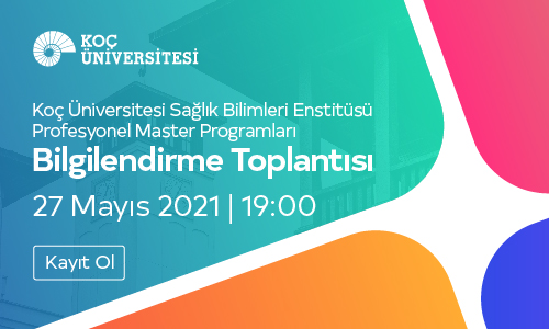 Koç Üniversitesi Sağlık Bilimleri Enstitüsü Profesyonel Master Programları Bilgilendirme Toplantısı