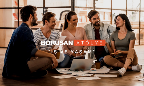 Borusan Atölye "İş ve Yaşam"