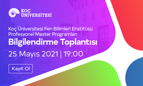 Koç Üniversitesi Fen Bilimleri Enstitüsü Profesyonel Master Programları Bilgilendirme Toplantısı