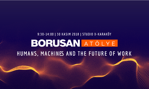 Borusan Atölye "Humans, Machines and The Future of Work"
