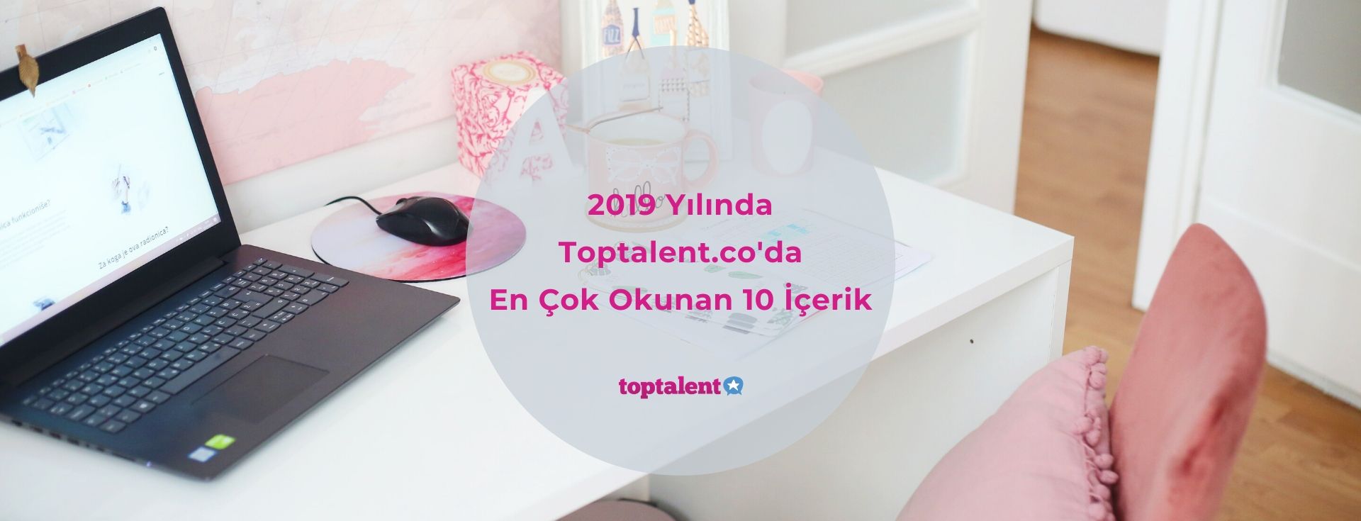 2019 Yılında Toptalent.co'da En Çok Okunan 10 İçerik