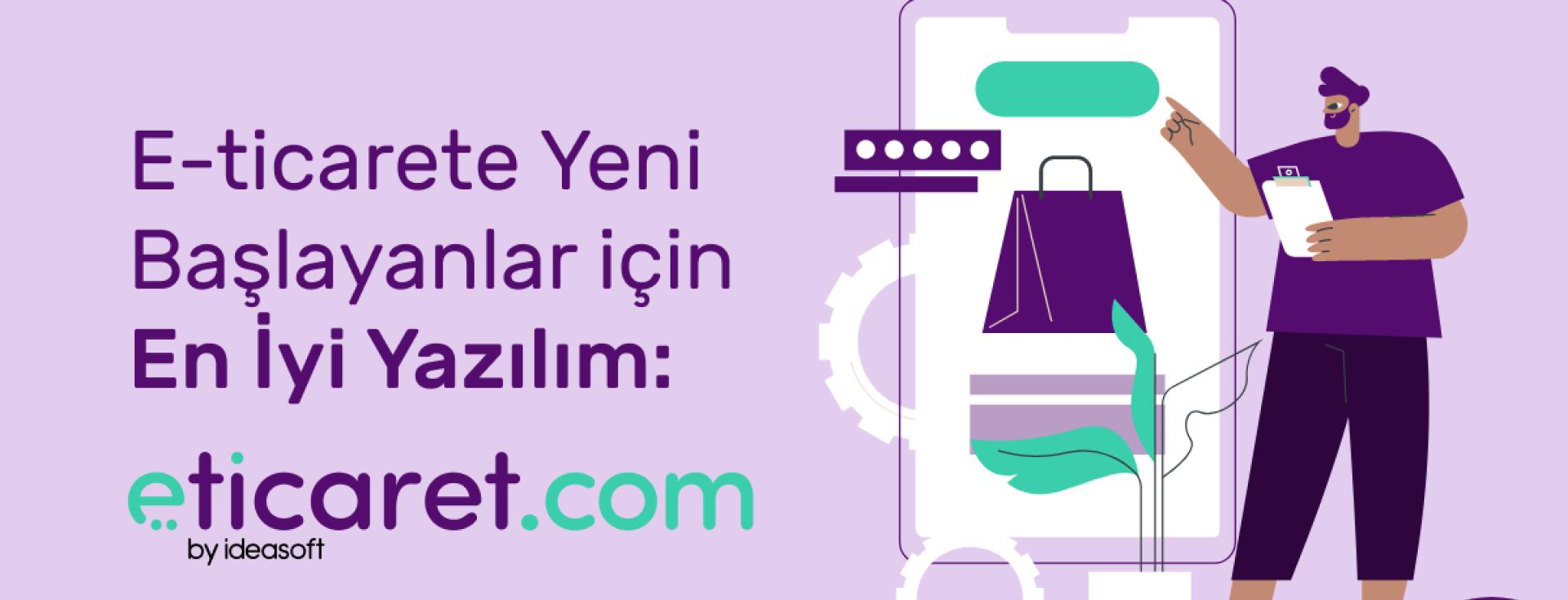 Eticarete Yeni Başlayanlar için En İyi Yazılım Eticaret.com