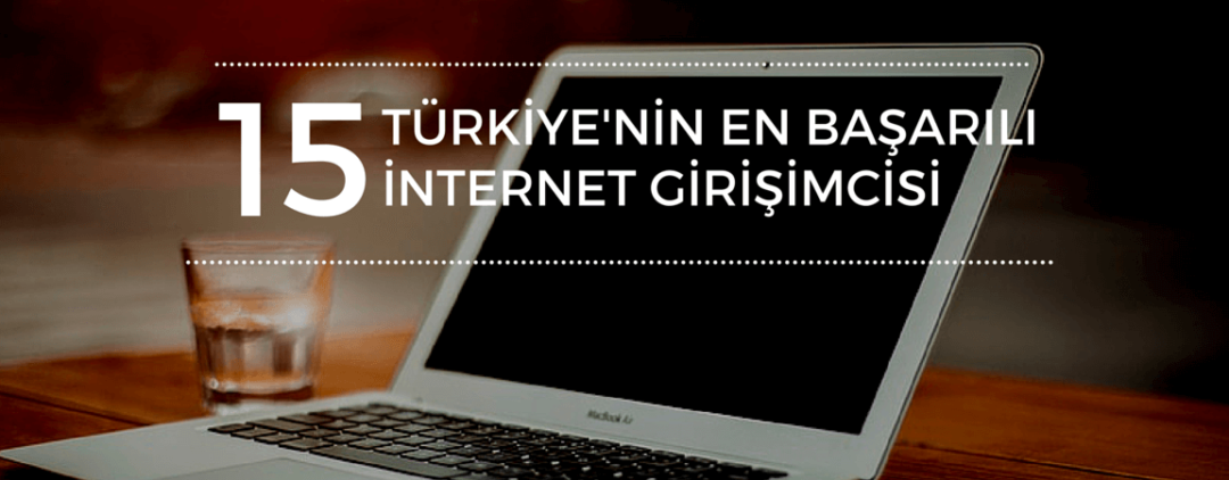 Türkiye’nin En Başarılı 15 İnternet Girişimcisi