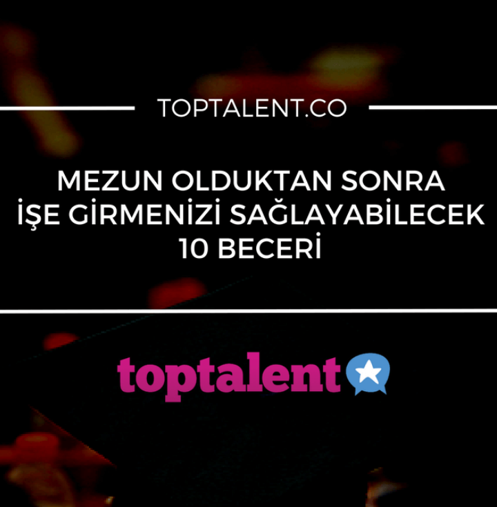 Mezun Olduktan Sonra İşe Girmenizi Sağlayabilecek 10 Beceri